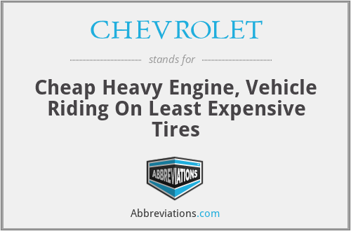 CHEVROLET - Cheap Heavy Engine, Vehicle Riding On Least Expensive Tires