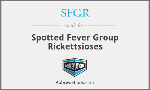SFGR - Spotted Fever Group Rickettsioses