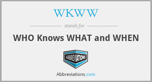 WKWW - WHO Knows WHAT and WHEN