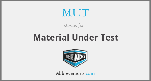 MUT - Material Under Test