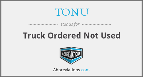 TONU - Truck Ordered Not Used