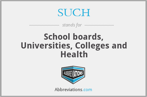 SUCH - School boards, Universities, Colleges and Health