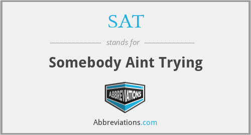 SAT - Somebody Aint Trying