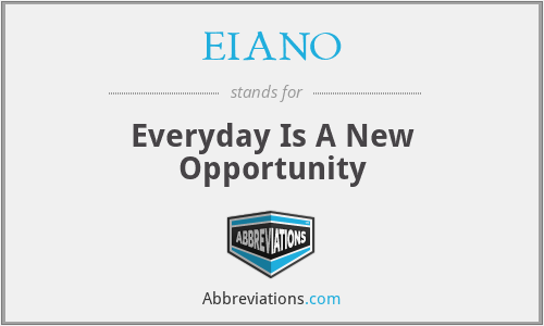 EIANO - Everyday Is A New Opportunity