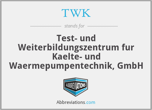 TWK - Test- und Weiterbildungszentrum fur Kaelte- und Waermepumpentechnik, GmbH