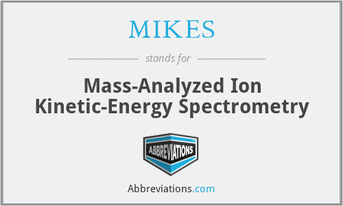 MIKES - Mass-Analyzed Ion Kinetic-Energy Spectrometry