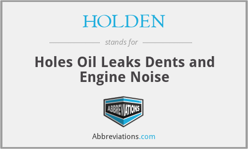 HOLDEN - Holes Oil Leaks Dents and Engine Noise