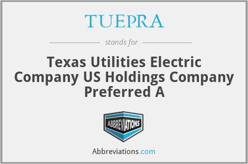 TUEPRA - Texas Utilities Electric Company US Holdings Company Preferred A