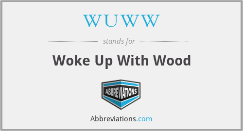 WUWW - Woke Up With Wood