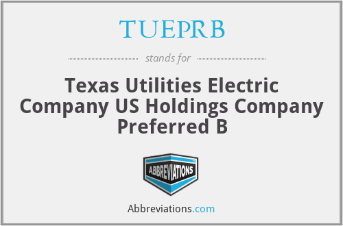 TUEPRB - Texas Utilities Electric Company US Holdings Company Preferred B