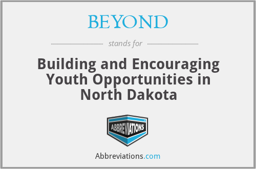 BEYOND - Building and Encouraging Youth Opportunities in North Dakota