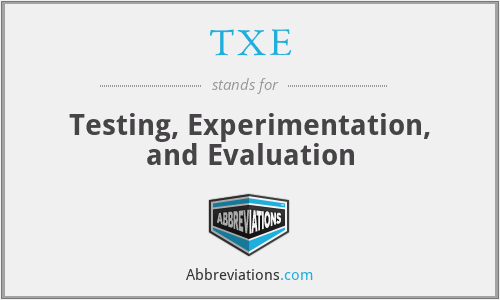 TXE - Testing, Experimentation, and Evaluation