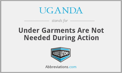 UGANDA - Under Garments Are Not Needed During Action