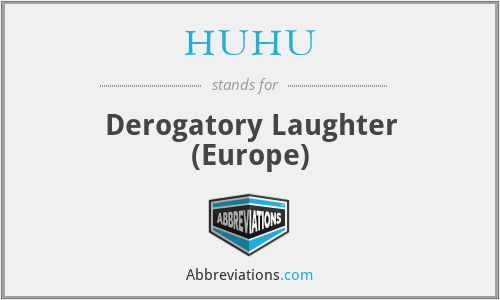 HUHU - Derogatory Laughter (Europe)