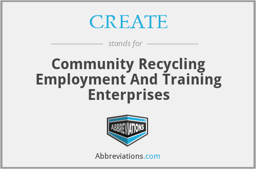CREATE - Community Recycling Employment And Training Enterprises