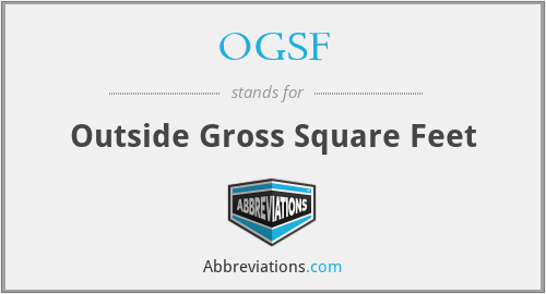 OGSF - Outside Gross Square Feet