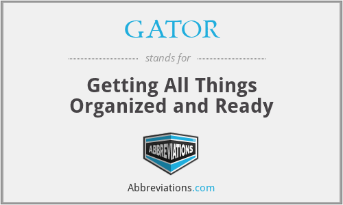 GATOR - Getting All Things Organized and Ready