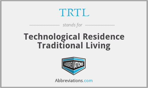 TRTL - Technological Residence Traditional Living