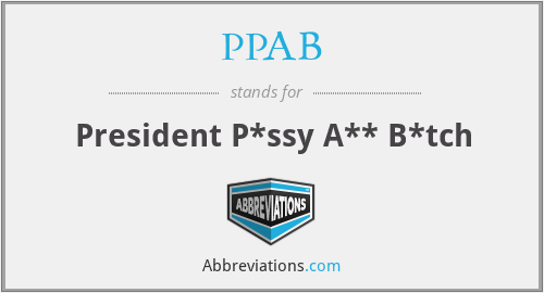 PPAB - President P*ssy A** B*tch