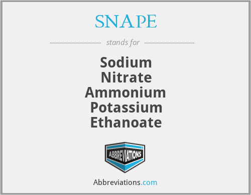 SNAPE - Sodium
Nitrate
Ammonium
Potassium
Ethanoate