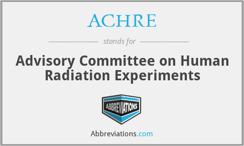 ACHRE - Advisory Committee on Human Radiation Experiments