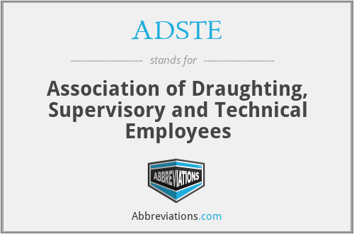 ADSTE - Association of Draughting, Supervisory and Technical Employees