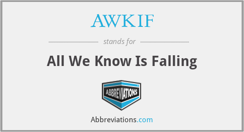 AWKIF - All We Know Is Falling