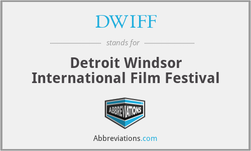 DWIFF - Detroit Windsor International Film Festival