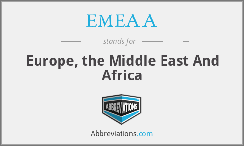 EMEAA - Europe, the Middle East And Africa