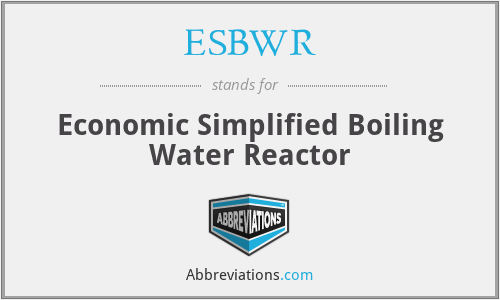 ESBWR - Economic Simplified Boiling Water Reactor