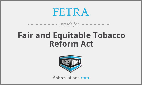 FETRA - Fair and Equitable Tobacco Reform Act