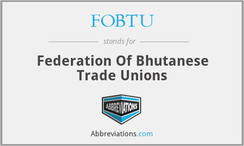 FOBTU - Federation Of Bhutanese Trade Unions