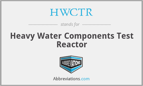 HWCTR - Heavy Water Components Test Reactor