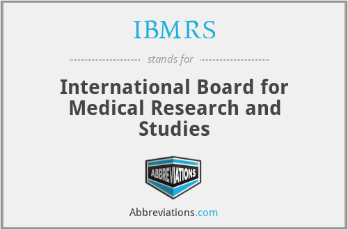 IBMRS - International Board for Medical Research and Studies