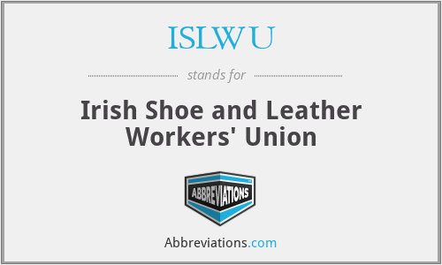 ISLWU - Irish Shoe and Leather Workers' Union