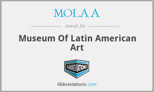 MOLAA - Museum Of Latin American Art