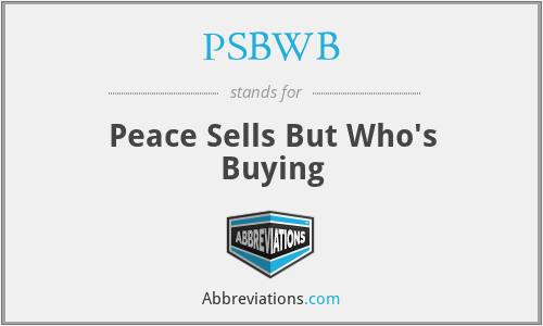 PSBWB - Peace Sells But Who's Buying