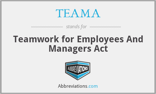 TEAMA - Teamwork for Employees And Managers Act