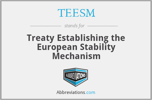 TEESM - Treaty Establishing the European Stability Mechanism