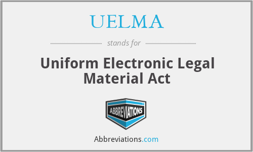 UELMA - Uniform Electronic Legal Material Act