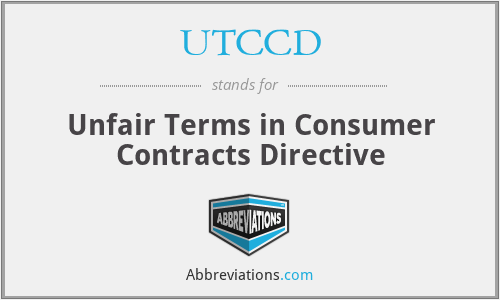 UTCCD - Unfair Terms in Consumer Contracts Directive