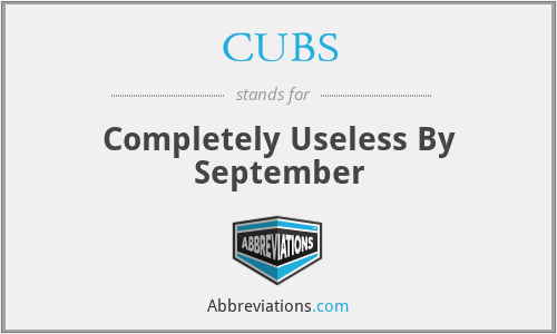 CUBS - Completely Useless By September