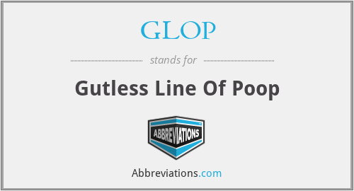 GLOP - Gutless Line Of Poop