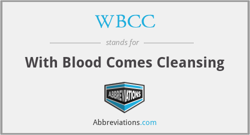 WBCC - With Blood Comes Cleansing