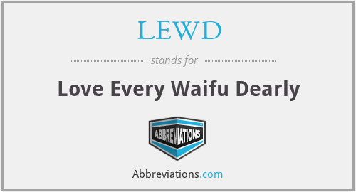 LEWD - Love Every Waifu Dearly