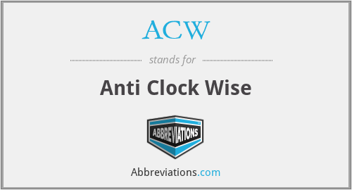 ACW - Anti Clock Wise
