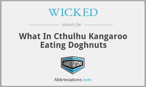 WICKED - What In Cthulhu Kangaroo Eating Doghnuts
