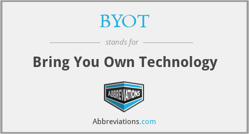 BYOT - Bring You Own Technology