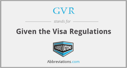GVR - Given the Visa Regulations
