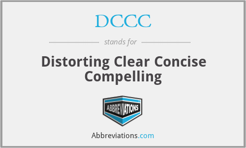 DCCC - Distorting Clear Concise Compelling